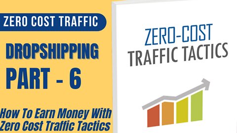 6 How To Earn Money With Zero Cost Traffic Tactics ... PART - 6 ....FULL & COURSE 2022