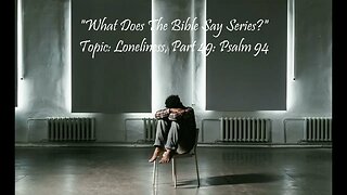 "What Does The Bible Say?" Series - Topic: Loneliness, Part 49: Psalm 94