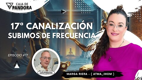 7ª Canalización SUBIMOS DE FRECUENCIA con Marga Riera (Atma_Ihom)
