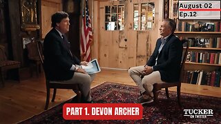 Tucker Carlson Show | Part 1. Devon Archer (Ep.12)