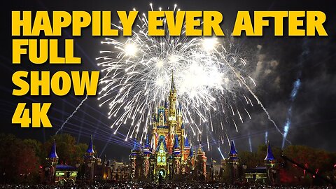 HAPPILY EVER AFTER Magic Kingdom Fireworks 4K Full Show | Walt Disney World