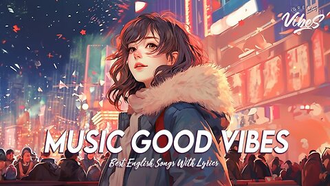 Music Good Vibes 🌈 New Tiktok Viral Songs Motivational English Songs With Lyrics