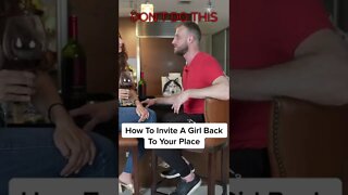 How To Correctly Invite A Girl Back To Your Place