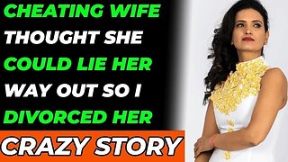 The Cheating Wife Thought She Could Lie Her Way Out So I Divorced Her. (Reddit Cheating)
