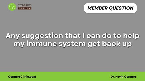 Any suggestion that I can do to help my immune system get back up?