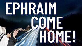 Ephraim Come Home 4