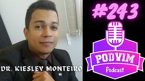 DR. KIESLEY MONTEIRO - PODVIM #243