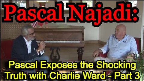 Pascal Najadi Speaks with Charlie Ward #3: DISCLOSURE: Wartime President Trump of the USA 🇺🇸- US Military Justice - USSF - Operation STORM!