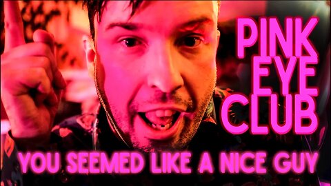 PINK EYE CLUB You Seemed Like a Nice Guy (official music video)