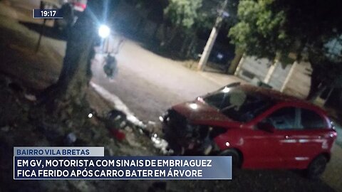 Bairro Vila Bretas: Em GV, Motorista com Sinais de Embriaguez fica Ferido após Carro Bater em Árvore