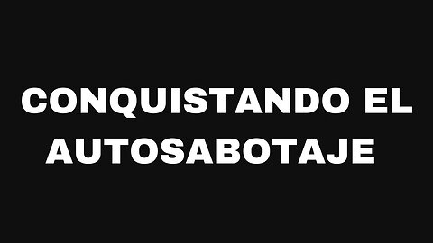 Conquistando el autosabotaje. Ep159