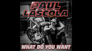 Paul LaScola - What Do You Want?
