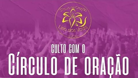 Culto do Círculo de Oração Lírio dos vales. ao vivo! 23.08.2023