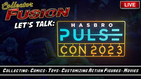 Collector Fusion - Let's Talk: Hasbro PulseCon 2023 - episode #4