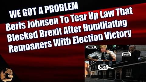 Boris Johnson To Tear Up Law That Blocked Brexit After Humiliating Remoaners With Election Victory