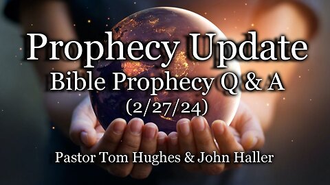 Prophecy Update: Bible Prophecy Q & A - (2/27/23)