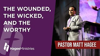 Pastor Matt Hagee - "The Wounded, The Wicked, and The Worthy"