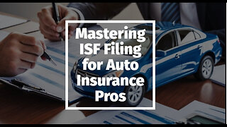 Mastering ISF Filing: A Must-Know Guide for Automotive Insurance Providers