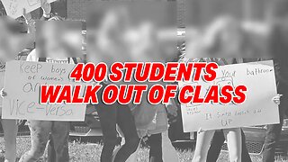 400 STUDENTS WALKOUT AND PROTESTED OVER THE SCHOOL BOARD'S TRANSGENDER BATHROOM POLICY