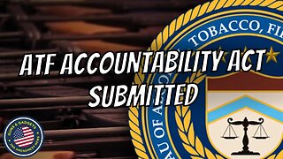 ATF Accountability Act Submitted