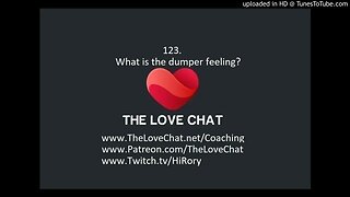 What is the Dumper Feeling? (The Love Chat)