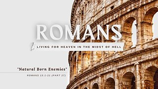 Natural Born Enemies (Romans 15:1-21)