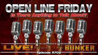 Live From The Bunker 702: Open Line Friday