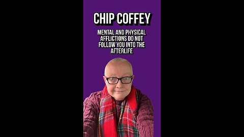 Chip Coffey: Mental and physical afflictions do not follow you into the afterlife