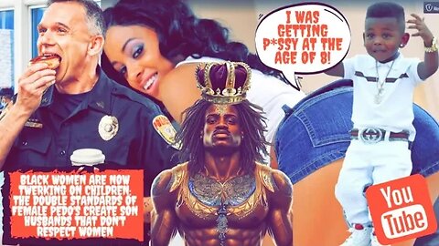 Black Women are Now TWERKING on Children! The Double Standards of Female Pedo's Create Son Husbands