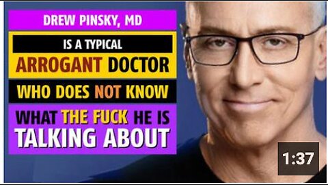 Drew Pinsky, MD is a typical arrogant doctor who does NOT know what the f@ck he is talking about