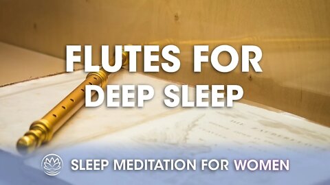 Flutes for Deep Sleep // Sleep Meditation for Women