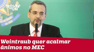 Abraham Weintraub quer 'acalmar os ânimos' no MEC