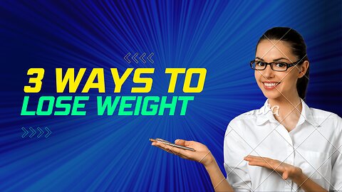 3 ways to lose weight!!!