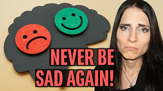 Never Be Sad Again!