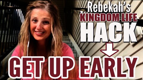 Kingdom Life Hack | Get Up Early