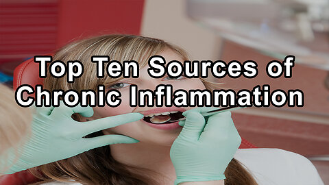 Top Ten Sources of Chronic Inflammation and Toxicity in the Mouth