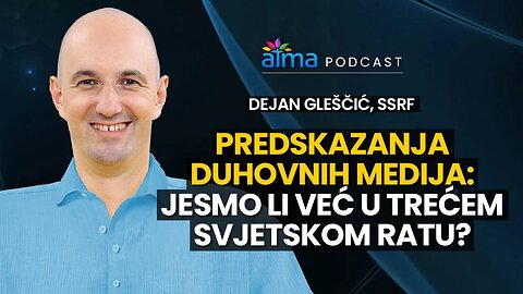 PREDSKAZANJA DUHOVNIH MEDIJA: JESMO LI VEĆ U TREĆEM SVJETSKOM RATU? / DEJAN GLEŠČIĆ - SSRF / PODCAST