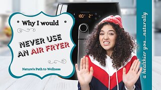 If you use an Air Fryer You Should BE AWARE...