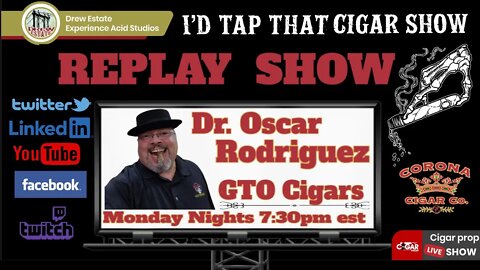 I'd Tap That Cigar REPLAY Show featuring Dr. Oscar Rodriguez of GTO Cigars