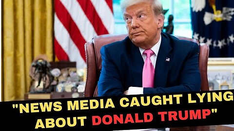 Watch Multiple Instances Of News Media LYING About President Donald Trump