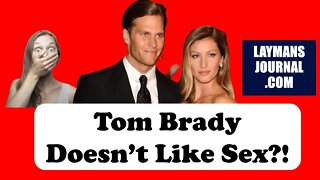 Tom Brady Doesn't Like Sex?!