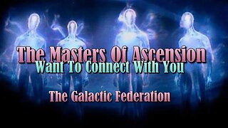 The Masters Of Ascension Want To Connect With You ~ The Galactic Federation