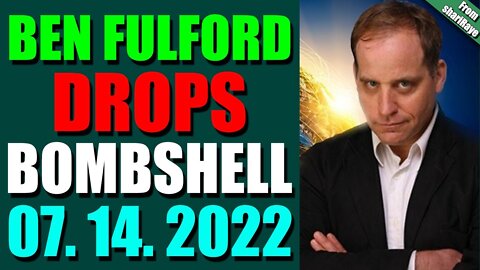 SHARIRAYE LATENIGHT BIG UPDATES TODAY JULY 14, 2022 - BEN FULFORD DROPS BOMBSHELL UPDATE