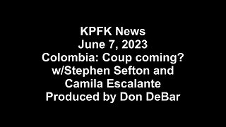 KPFK News, June 7, 2023 - Colombia: Coup coming? w/Stephen Sefton and Camila Escalante