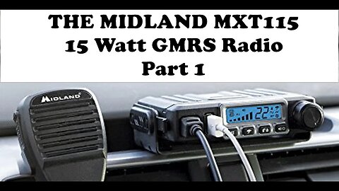 Midland MXT115 GMRS 15 Watt Radio. Part 1. Unboxing and Initial Impressions.