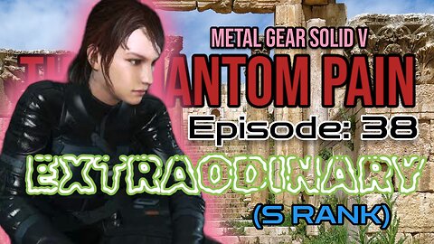 Mission 38: EXTRAORDINARY | Metal Gear Solid V: The Phantom Pain