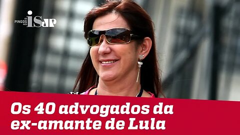 Os 40 advogados da ex-amante de Lula