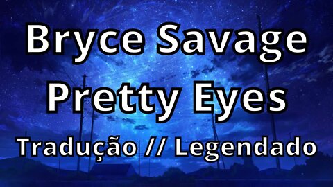 Bryce Savage - Pretty Eyes ( Tradução // Legendado )