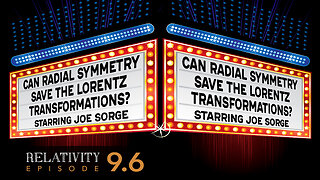 E9.6 - Can Radial Symmetry Save The Lorentz Transformations? Ask Us Whatever.