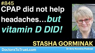 STASHA GORMINAK 2 | CPAP did not help headaches…but vitamin D DID!